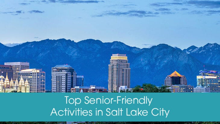 Top Senior-Friendly Activities in Salt Lake City, Utah